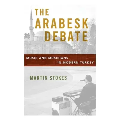 "The Arabesk Debate: Music and Musicians in Modern Turkey" - "" ("Stokes Martin")