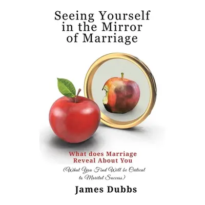 "Seeing Yourself in the Mirror of Marriage" - "" ("Dubbs James")