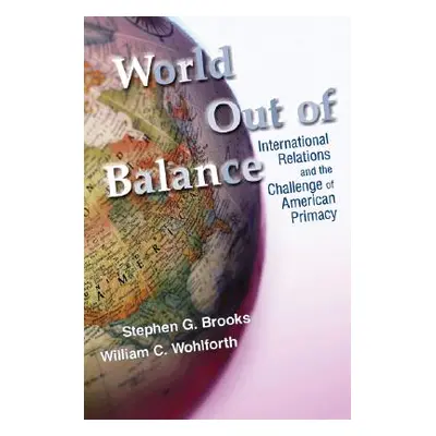 "World Out of Balance: International Relations and the Challenge of American Primacy" - "" ("Bro