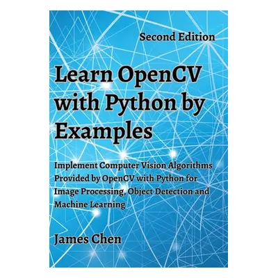 "Learn OpenCV with Python by Examples: Implement Computer Vision Algorithms Provided by OpenCV w