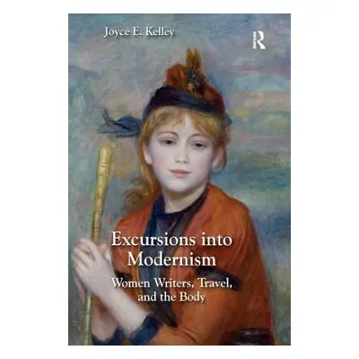 "Excursions Into Modernism: Women Writers, Travel, and the Body" - "" ("Kelley Joyce")