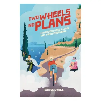 "Two Wheels, No Plans: Misadventures along the Mediterranean" - "" ("O'Neill Patrick Aaron")