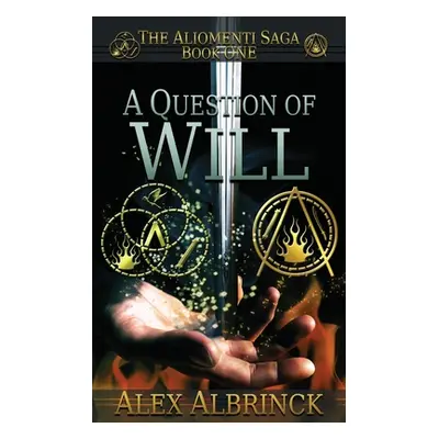 "A Question of Will (The Aliomenti Saga - Book 1)" - "" ("Albrinck Alex")