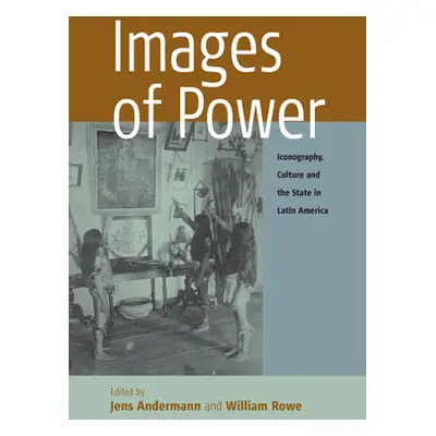 "Images of Power: Iconography, Culture and the State in Latin America" - "" ("Andermann Jens")