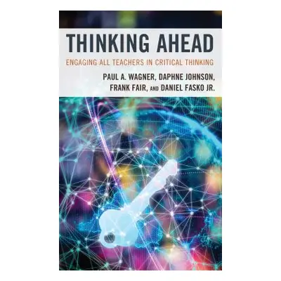 "Thinking Ahead: Engaging All Teachers in Critical Thinking" - "" ("Wagner Paul A.")