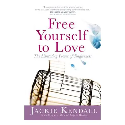 "Free Yourself to Love: The Liberating Power of Forgiveness" - "" ("Kendall Jackie")