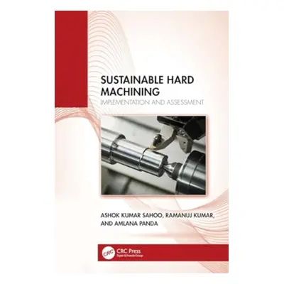 "Sustainable Hard Machining: Implementation and Assessment" - "" ("Sahoo Ashok Kumar")