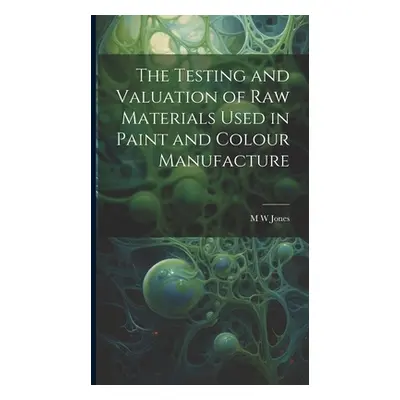 "The Testing and Valuation of raw Materials Used in Paint and Colour Manufacture" - "" ("Jones M