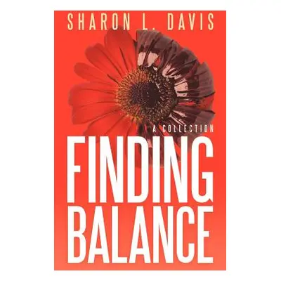 "Finding Balance: A Collection" - "" ("Davis Sharon L.")