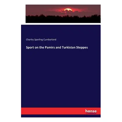 "Sport on the Pamirs and Turkistan Steppes" - "" ("Cumberland Charles Sperling")