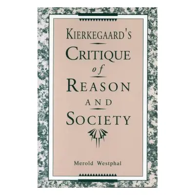 "Kierkegaard's Critique of Reason and Society" - "" ("Westphal Merold")