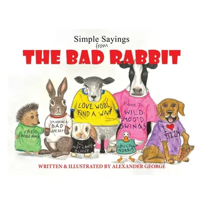 "Simple Sayings From The Bad Rabbit" - "" ("George Alexander")