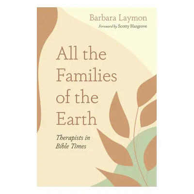 "All the Families of the Earth: Therapists in Bible Times" - "" ("Laymon Barbara")