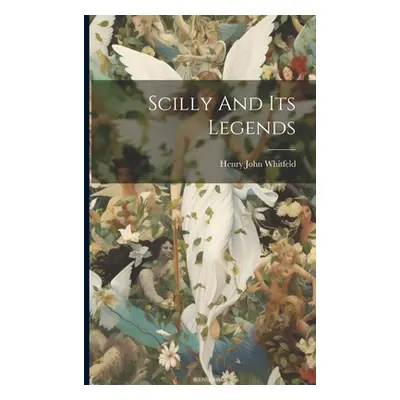 "Scilly And Its Legends" - "" ("Whitfeld Henry John")