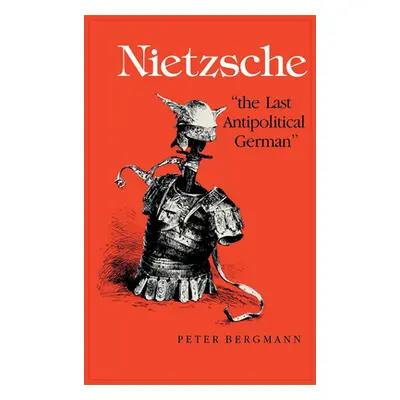 "Nietzsche, the Last Antipolitical German" - "" ("Bergmann Peter")