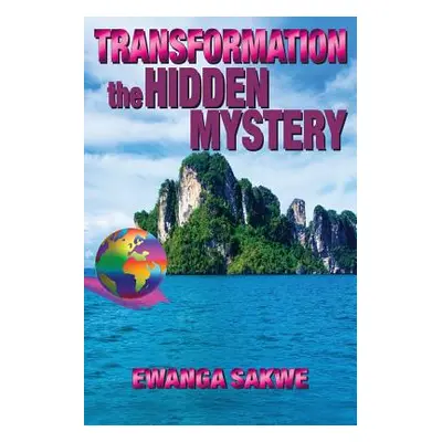 "Transformation: The Hidden Mystery" - "" ("Sakwe Ewanga")