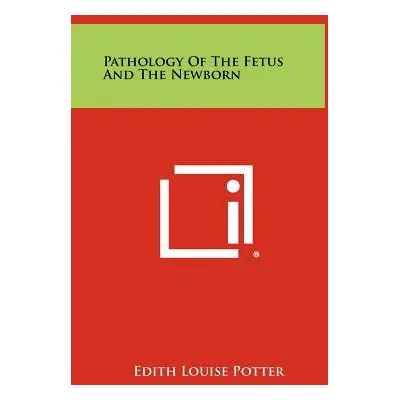 "Pathology of the Fetus and the Newborn" - "" ("Potter Edith Louise")