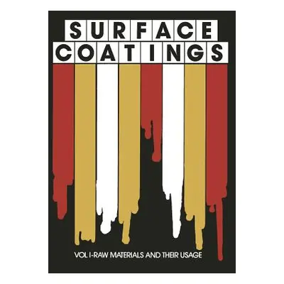 "Surface Coatings: Vol I-Raw Materials and Their Usage" - "" ("Oil and Colour Chemists")