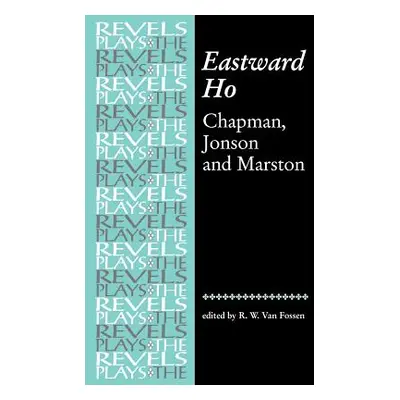 "Eastward Ho: Chapman, Jonson and Marston" - "" ("Fossen R. W. Van")