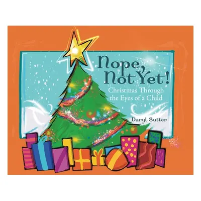 "Nope, Not Yet!: Christmas Through the Eyes of a Child" - "" ("Sutter Daryl")