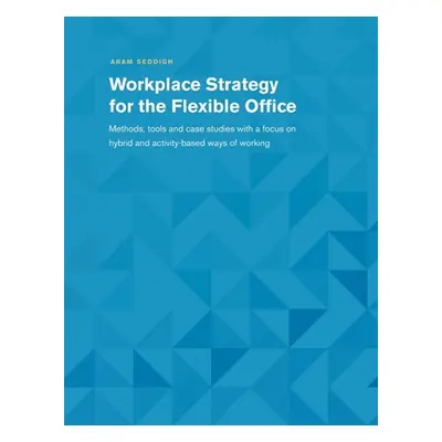 "Workplace Strategy for the Flexible Office: Methods, tools and case studies with a focus on hyb