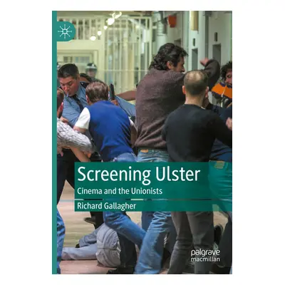 "Screening Ulster: Cinema and the Unionists" - "" ("Gallagher Richard")