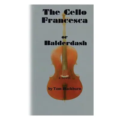 "The Cello Francesca, or, Balderdash" - "" ("Blackburn Tom")