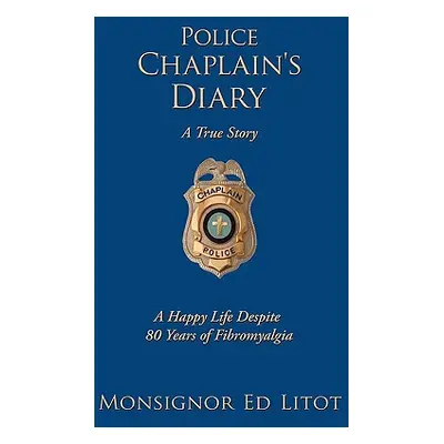 "Police Chaplain's Diary: A Happy Life Despite 80 Years of Fibromyalgia" - "" ("Litot Monsignor 