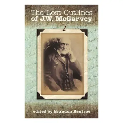 "The Lost Outlines of J.W. McGarvey" - "" ("McGarvey J. W.")