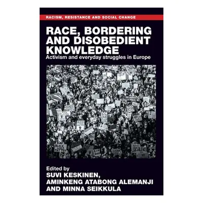 "Race, Bordering and Disobedient Knowledge: Activism and Everyday Struggles in Europe" - "" ("Ke