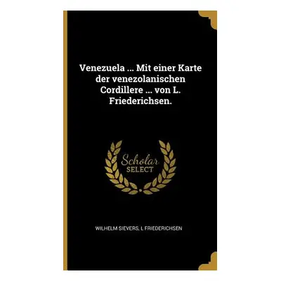 "Venezuela ... Mit einer Karte der venezolanischen Cordillere ... von L. Friederichsen." - "" ("