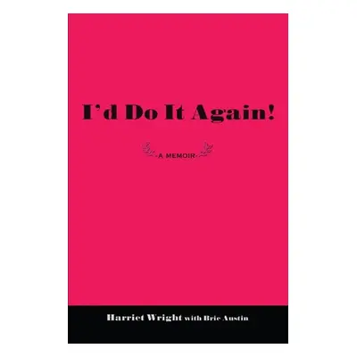 "I'd Do It Again!: A Memoir" - "" ("Wright Harriet")