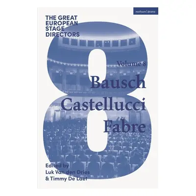 "The Great European Stage Directors Volume 8: Bausch, Castellucci, Fabre" - "" ("Dries Luk Van D