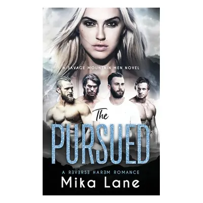 "The Pursued: A Contemporary Reverse Harem Romance (Savage Mountain Men)" - "" ("Lane Mika")