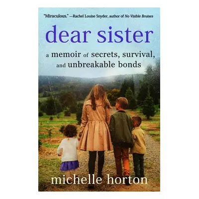 "Dear Sister: A Memoir of Secrets, Survival, and Unbreakable Bonds" - "" ("Horton Michelle")