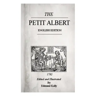 "The Petit Albert, English Edition" - "" ("Kelly Edmund")