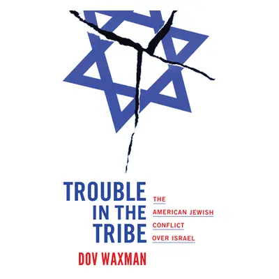 "Trouble in the Tribe: The American Jewish Conflict Over Israel" - "" ("Waxman Dov")