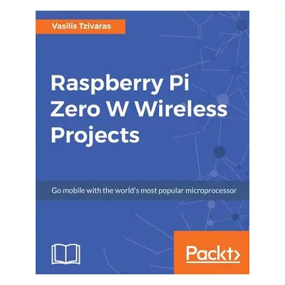 "Raspberry Pi Zero W Wireless Projects" - "" ("Tzivaras Vasilis")