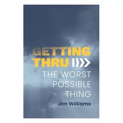 "Getting Thru: The Worst Possible Thing" - "" ("Williams Jim")