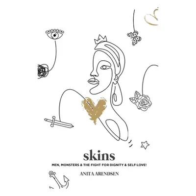 "skins: Men, Monsters & the Fight for Dignity & Self-Love" - "" ("Arendsen Anita")