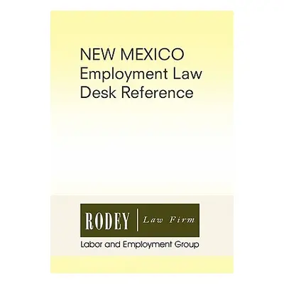 "New Mexico Employment Law Desk Reference" - "" ("Rodey Law Firm Labor")