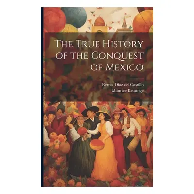 "The True History of the Conquest of Mexico" - "" ("Díaz del Castillo Bernal 1496-158")