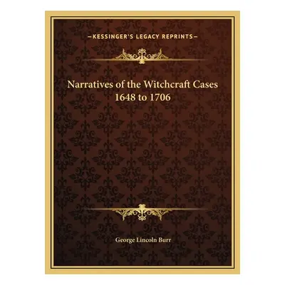 "Narratives of the Witchcraft Cases 1648 to 1706" - "" ("Burr George Lincoln")