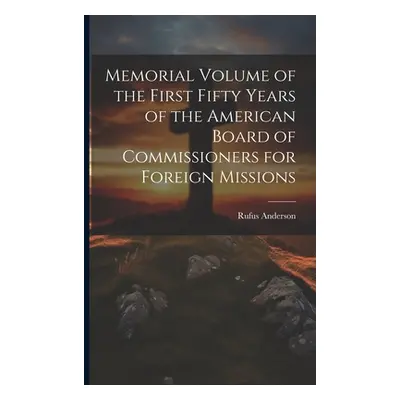 "Memorial Volume of the First Fifty Years of the American Board of Commissioners for Foreign Mis