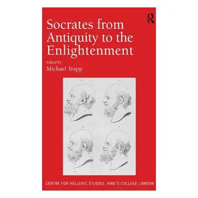 "Socrates from Antiquity to the Enlightenment" - "" ("Trapp Michael")