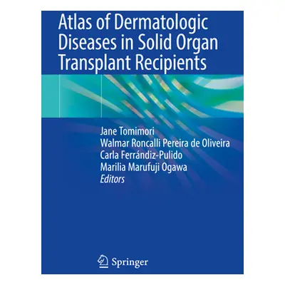 "Atlas of Dermatologic Diseases in Solid Organ Transplant Recipients" - "" ("Tomimori Jane")