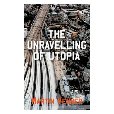 "The Unravelling of Utopia" - "" ("Venner Martin")