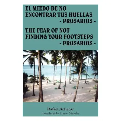 "El Miedo de No Encontrar Tus Huellas - Prosarios -: The Fear of Not Finding Your Footsteps - Pr