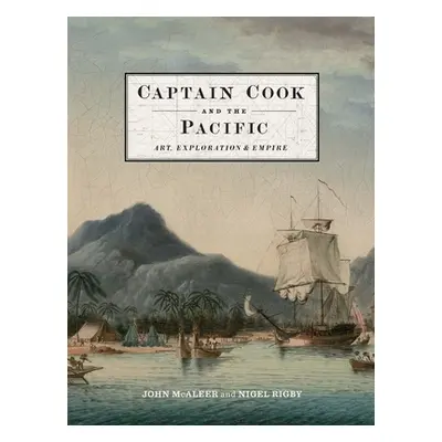 "Captain Cook and the Pacific: Art, Exploration and Empire" - "" ("McAleer John")