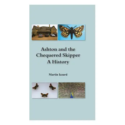 "Ashton and the Chequered Skipper A History" - "" ("Izzard Martin")